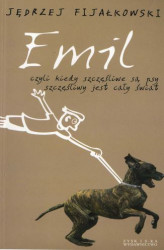 Okładka: Emil, czyli kiedy szczęśliwe są psy, szczęśliwy jest cały świat