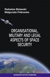 Okładka: Organisational, Military and Legal Aspects of Space Security