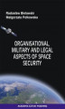 Okładka książki: Organisational, Military and Legal Aspects of Space Security
