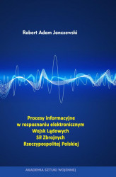 Okładka: Procesy informacyjne w rozpoznaniu elektronicznym Wojsk Lądowych Sił Zbrojnych Rzeczypospolitej Polskiej