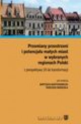 Okładka: Przemiany przestrzeni i potencjału małych miast w wybranych regionach Polski z perspektywy 20 lat transformacji