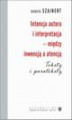 Okładka książki: Intencja autora i interpretacja - między inwencją a atencją. Teksty i parateksty