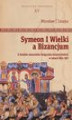 Okładka książki: Symeon I Wielki a Bizancjum. Z dziejów stosunków bułgarsko-bizantyńskich w latach 893–927