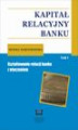 Okładka książki: Kapitał relacyjny banku. Kształtowanie relacji banku z otoczeniem. Tom 1
