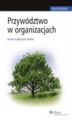 Okładka książki: Przywództwo w organizacjach. Analiza najlepszych praktyk 