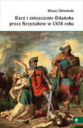 Okładka: Rzeź i zniszczenie Gdańska przez Krzyżaków w 1308 roku
