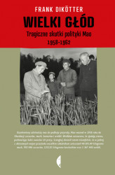 Okładka: Wielki głód. Tragiczne skutki polityki Mao 1958-1962