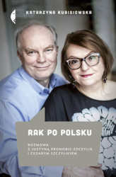 Okładka: Rak po polsku. Rozmowa z Justyną Pronobis-Szczylik i Cezarym Szczylikiem