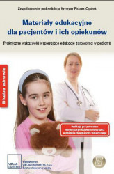 Okładka: Materiały edukacyjne dla pacjentów i ich opiekunów Praktyczne wskazówki wspierające edukację zdrowotną w pediatrii