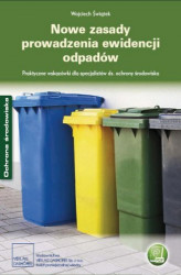 Okładka: Nowe zasady prowadzenia ewidencji odpadów Praktyczne wskazówki dla specjalistów ds. ochrony środowiska