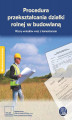 Okładka książki: Procedura przekształcania działki rolnej w budowlaną. Wzory wniosków wraz z komentarzem