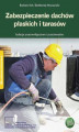 Okładka książki: Zabezpieczenie dachów płaskich i tarasów Izolacje przeciwwodne i przeciwwilgociowe