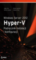 Okładka książki: Windows Server 2012 Hyper-V Podręcznik instalacji i konfiguracji