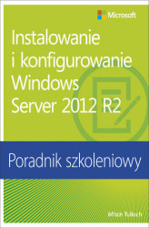 Okładka: Instalowanie i konfigurowanie Windows Server 2012 R2 Poradnik szkoleniowy
