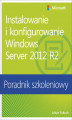 Okładka książki: Instalowanie i konfigurowanie Windows Server 2012 R2 Poradnik szkoleniowy