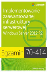 Okładka: Egzamin 70-414: Implementowanie zaawansowanej infrastruktury serwerowej Windows Server 2012 R2