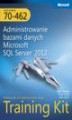 Okładka książki: Egzamin 70-462 Administrowanie bazami danych Microsoft SQL Server 2012 Training Kit