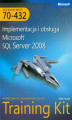 Okładka książki: MCTS Egzamin 70-432: Implementacja i obsługa Microsoft SQL Server 2008 Training Kit