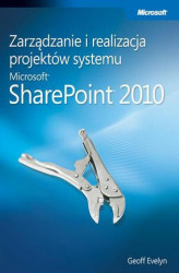 Okładka: Zarządzanie i realizacja projektów systemu Microsoft SharePoint 2010