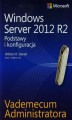 Okładka książki: Vademecum administratora Windows Server 2012 R2 Podstawy i konfiguracja