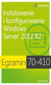 Okładka książki: Egzamin 70-410: Instalowanie i konfigurowanie Windows Server 2012 R2, wyd. II