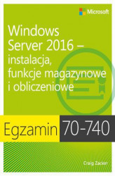 Okładka: Egzamin 70-740: Windows Server 2016 - Instalacja, funkcje magazynowe i obliczeniowe