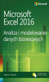 Okładka książki: Microsoft Excel 2016 Analiza i modelowanie danych biznesowych