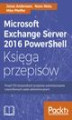 Okładka książki: Microsoft Exchange Server 2016 PowerShell Księga przepisów