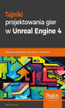Okładka książki: Tajniki projektowania gier w Unreal Engine 4
