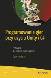 Okładka: Programowanie gier przy użyciu Unity i C#. Podręcznik dla całkiem początkujących