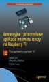 Okładka książki: Komercyjne i przemysłowe aplikacje Internetu rzeczy na Raspberry Pi. Prototypowanie rozwiązań IoT