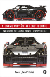 Okładka: Niesamowity świat Lego Technic. Samochody, ciężarówki, roboty i jeszcze więcej!