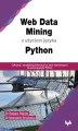Okładka książki: Web Data Mining z użyciem języka Python. Odkrywaj i wyodrębniaj informacje ze stron internetowych za pomocą języka Python