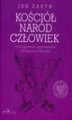 Okładka książki: Kościół naród człowiek czyli opowieść optymistyczna o Polakach w XX wieku
