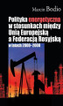 Okładka książki: Polityka energetyczna w stosunkach między Unią Europejską a Federacją Rosyjską w latach 2000-2008