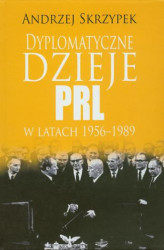 Okładka: Dyplomatyczne dzieje PRL w latach 1956-1989