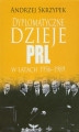 Okładka książki: Dyplomatyczne dzieje PRL w latach 1956-1989