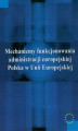 Okładka książki: Mechanizmy funkcjonowania administracji europejskiej