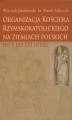 Okładka książki: Organizacja Kościoła Rzymskokatolickiego na ziemiach polskich