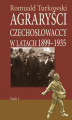 Okładka książki: Agraryści czechosłowaccy w latach 1899-1935 część 1