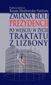 Okładka książki: Zmiana roli prezydencji po wejściu w życie Traktatu z Lizbony