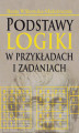Okładka książki: Podstawy logiki w przykładach i zadaniach