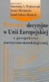 Okładka książki: Procesy decyzyjne w Unii Europejskiej z perspektywy teoretyczno-metodologicznej