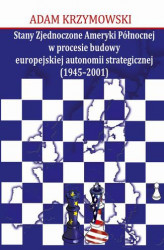 Okładka: Stany Zjednoczone Ameryki Północnej w procesie budowy europejskiej autonomii strategicznej (1945-2001)