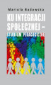 Okładka książki: Ku integracji społecznej - studium pedagogiczne