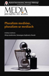 Okładka: Media początku XXI wieku Pluralizm mediów, pluralizm w mediach