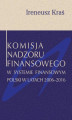Okładka książki: Komisja Nadzoru Finansowego w systemie finansowym Polski w latach 2006-2016