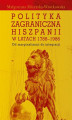 Okładka książki: Polityka zagraniczna Hiszpanii w latach 1788-1986