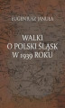 Okładka książki: Walki o polski Śląsk w 1939 roku