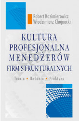 Okładka: Kultura profesjonalna menedżerów firm strukturalnych. Teoria, badania, praktyka